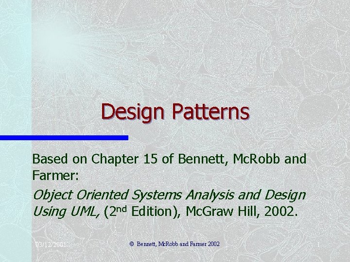 Design Patterns Based on Chapter 15 of Bennett, Mc. Robb and Farmer: Object Oriented