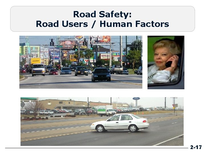 Road Safety: Road Users / Human Factors 2 -17 Road Safety: Road Users / Human Factors 2 -17