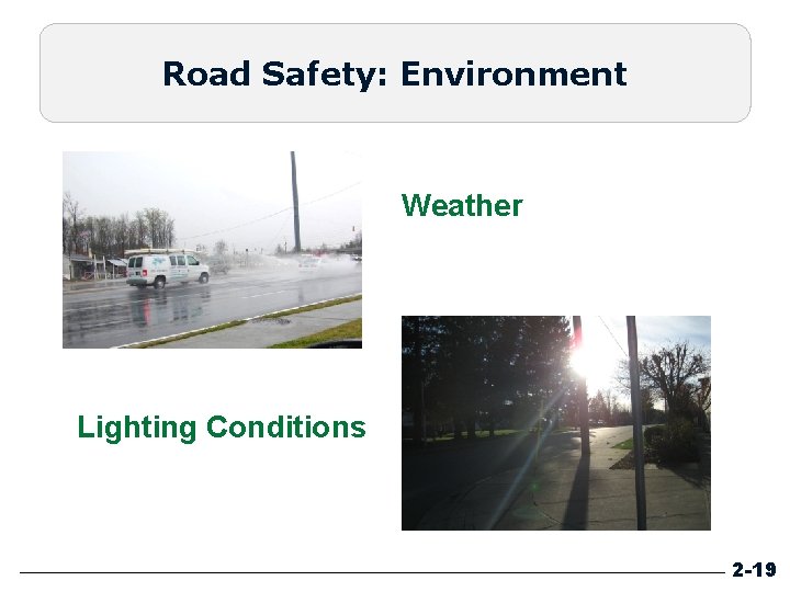 Road Safety: Environment Weather Lighting Conditions 2 -19 Road Safety: Environment Weather Lighting Conditions 2 -19
