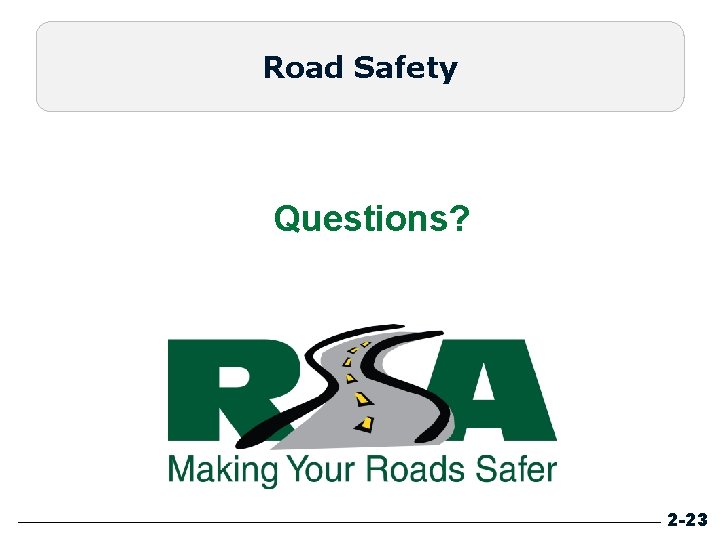 Road Safety Questions? 2 -23 Road Safety Questions? 2 -23