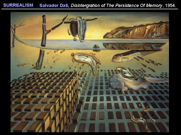 SURREALISM Salvador Dali, Disintergration of The Persistence Of Memory, 1954. 
