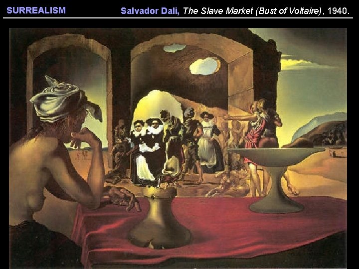 SURREALISM Salvador Dali, The Slave Market (Bust of Voltaire), 1940. 