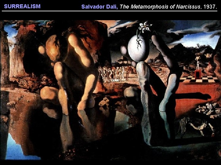 SURREALISM Salvador Dali, The Metamorphosis of Narcissus, 1937. 