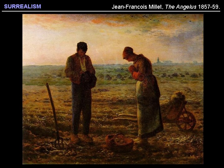 SURREALISM Jean-Francois Millet, The Angelus 1857 -59. 