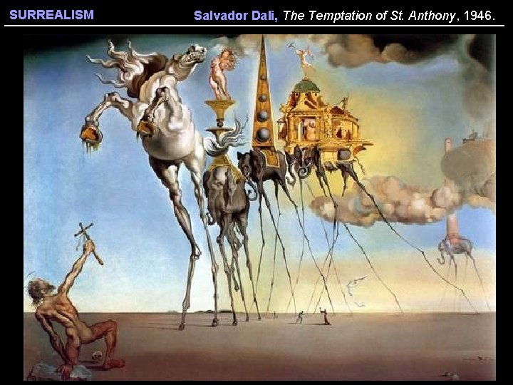 SURREALISM Salvador Dali, The Temptation of St. Anthony, 1946. 