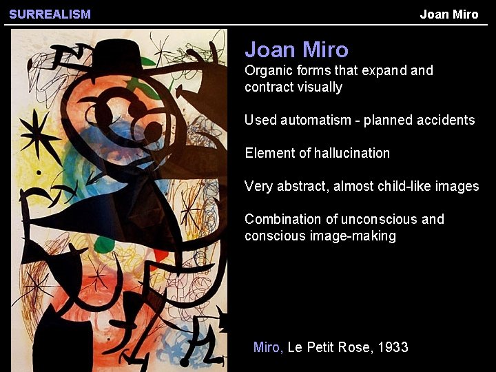 SURREALISM Joan Miro Organic forms that expand contract visually Used automatism - planned accidents
