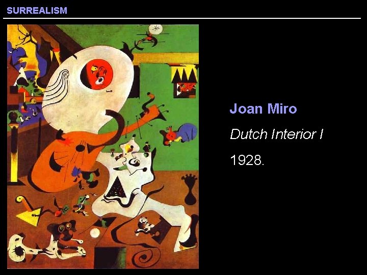SURREALISM Joan Miro Dutch Interior I 1928. 