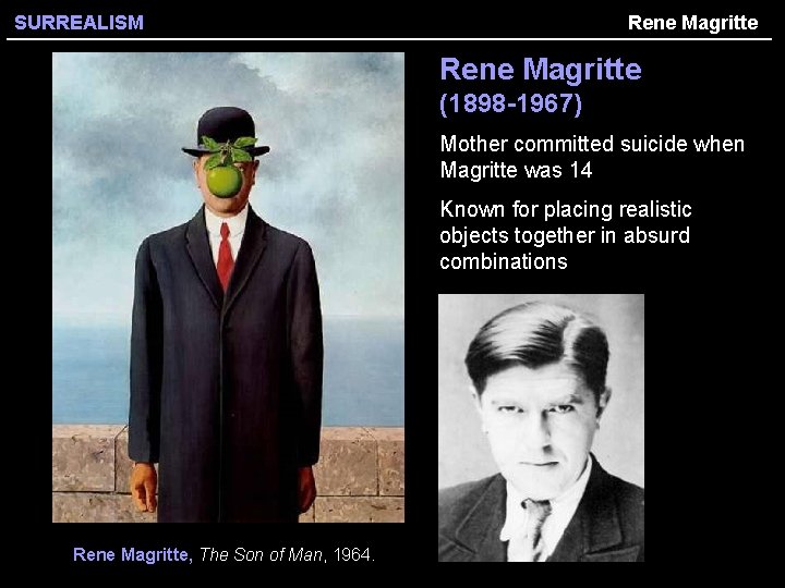 SURREALISM Rene Magritte (1898 -1967) Mother committed suicide when Magritte was 14 Known for