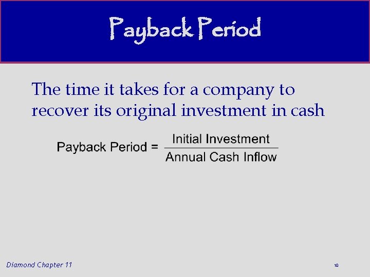 Payback Period The time it takes for a company to recover its original investment