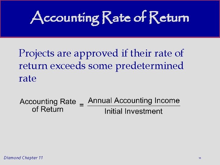 Accounting Rate of Return Projects are approved if their rate of return exceeds some