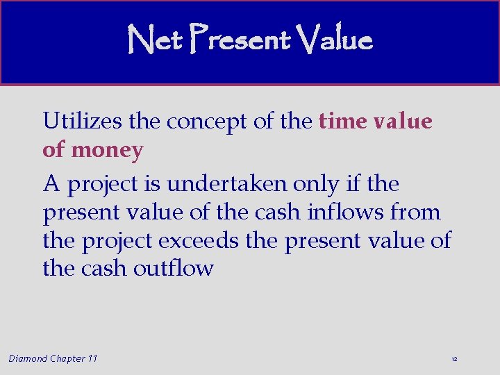 Net Present Value Utilizes the concept of the time value of money A project