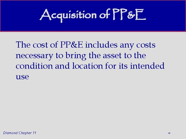 Acquisition of PP&E The cost of PP&E includes any costs necessary to bring the