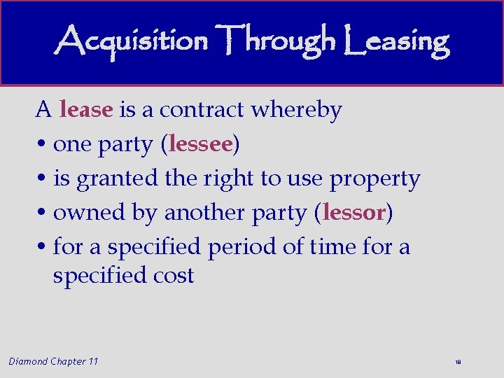 Acquisition Through Leasing A lease is a contract whereby • one party (lessee) •