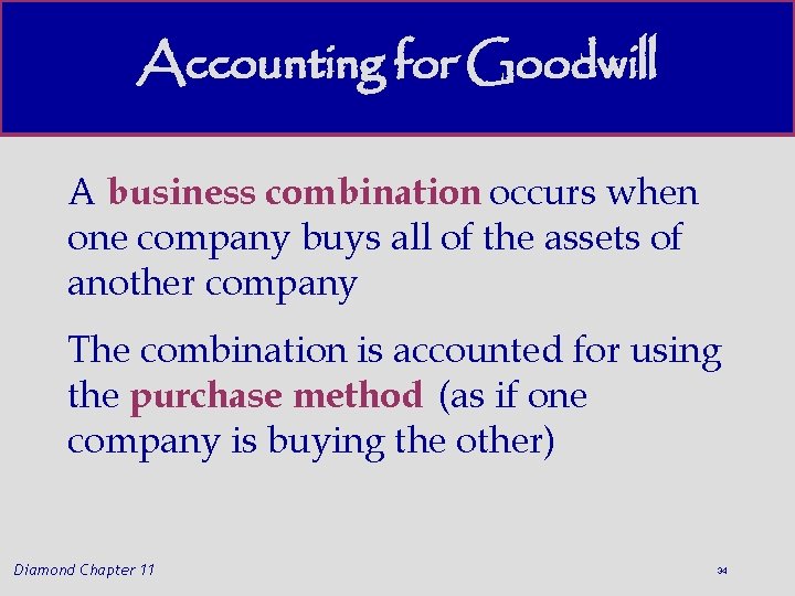 Accounting for Goodwill A business combination occurs when one company buys all of the