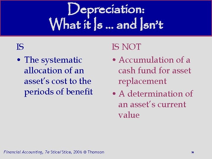 Depreciation: What it Is. . . and Isn’t IS • The systematic allocation of