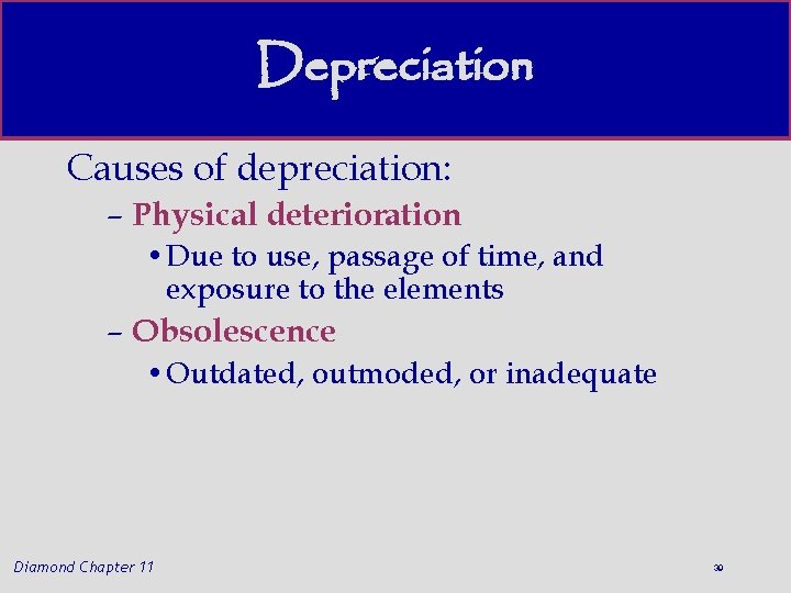 Depreciation Causes of depreciation: – Physical deterioration • Due to use, passage of time,