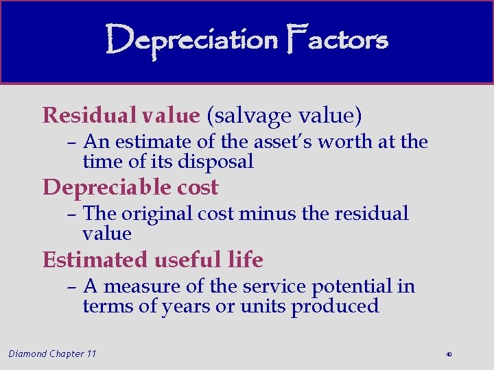 Depreciation Factors Residual value (salvage value) – An estimate of the asset’s worth at