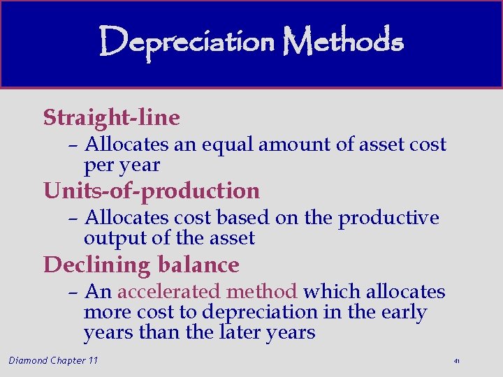 Depreciation Methods Straight-line – Allocates an equal amount of asset cost per year Units-of-production