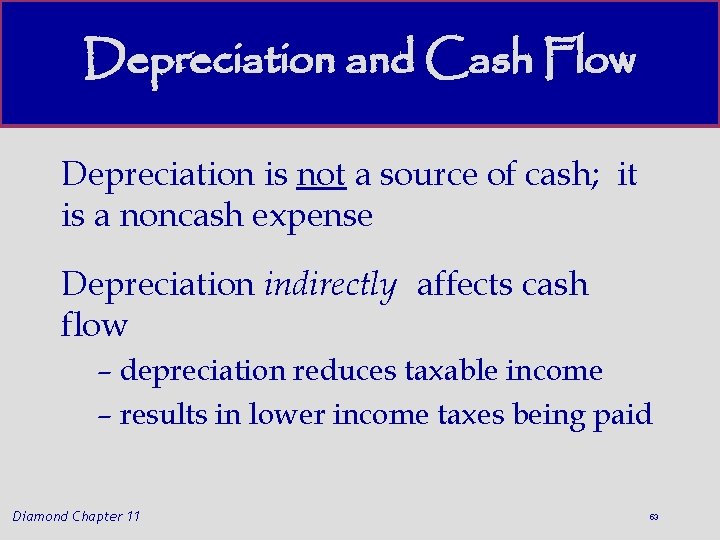 Depreciation and Cash Flow Depreciation is not a source of cash; it is a