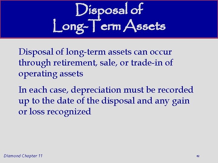 Disposal of Long-Term Assets Disposal of long-term assets can occur through retirement, sale, or