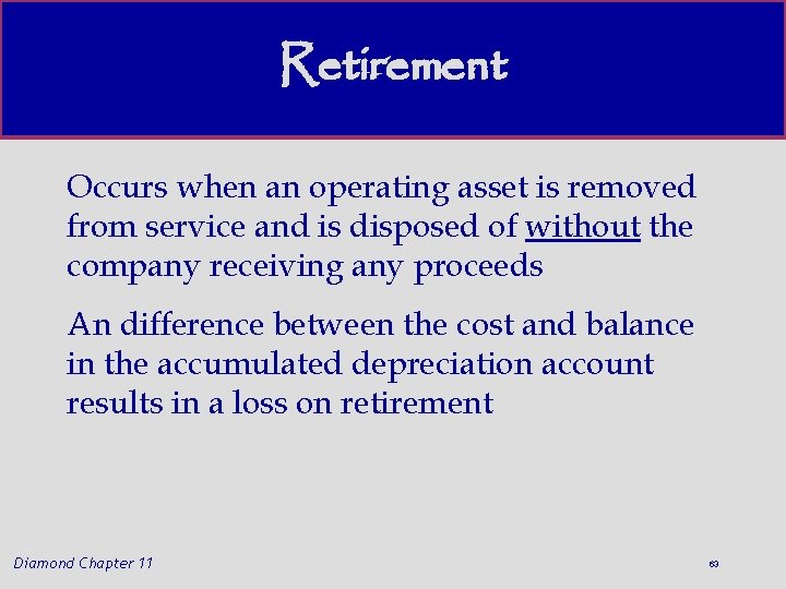 Retirement Occurs when an operating asset is removed from service and is disposed of