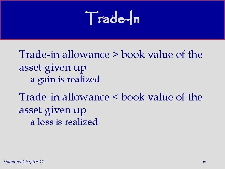 Trade-In Trade-in allowance > book value of the asset given up a gain is