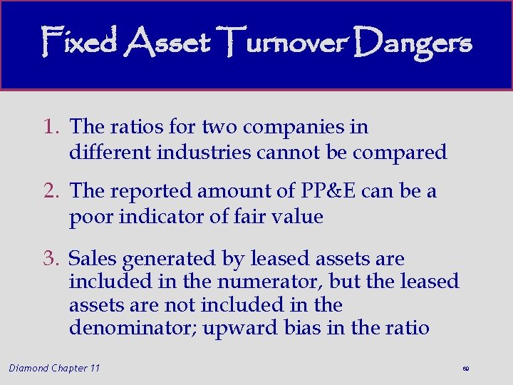 Fixed Asset Turnover Dangers 1. The ratios for two companies in different industries cannot