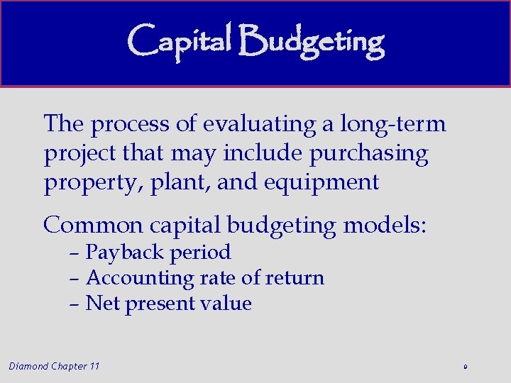 Capital Budgeting The process of evaluating a long-term project that may include purchasing property,