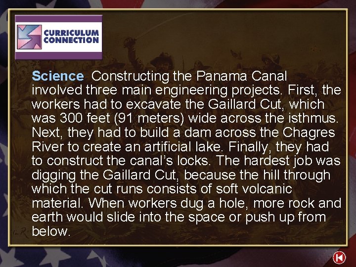 Science Constructing the Panama Canal involved three main engineering projects. First, the workers had