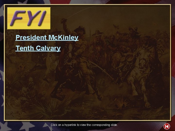 President Mc. Kinley Tenth Calvary Click on a hyperlink to view the corresponding slide.