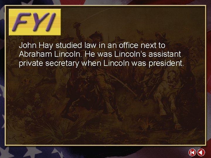 John Hay studied law in an office next to Abraham Lincoln. He was Lincoln’s