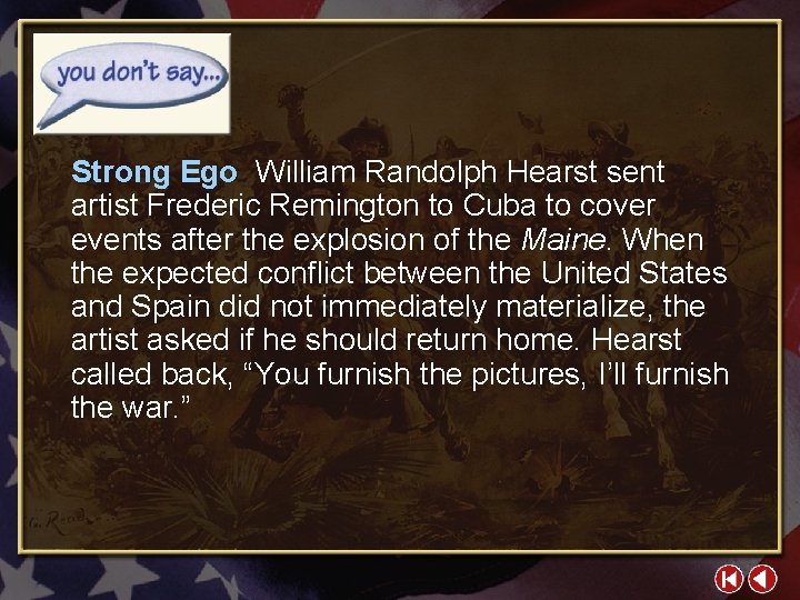 Strong Ego William Randolph Hearst sent artist Frederic Remington to Cuba to cover events