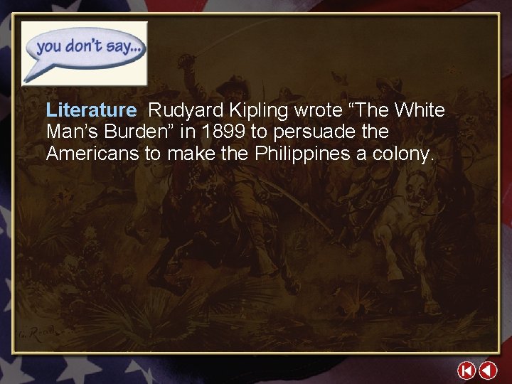 Literature Rudyard Kipling wrote “The White Man’s Burden” in 1899 to persuade the Americans