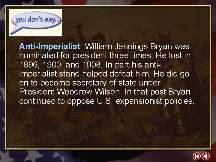 Anti-Imperialist William Jennings Bryan was nominated for president three times. He lost in 1896,