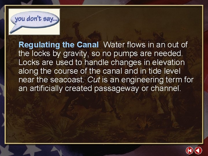 Regulating the Canal Water flows in an out of the locks by gravity, so