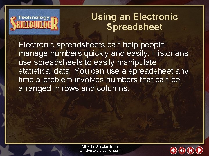 Using an Electronic Spreadsheet Electronic spreadsheets can help people manage numbers quickly and easily.