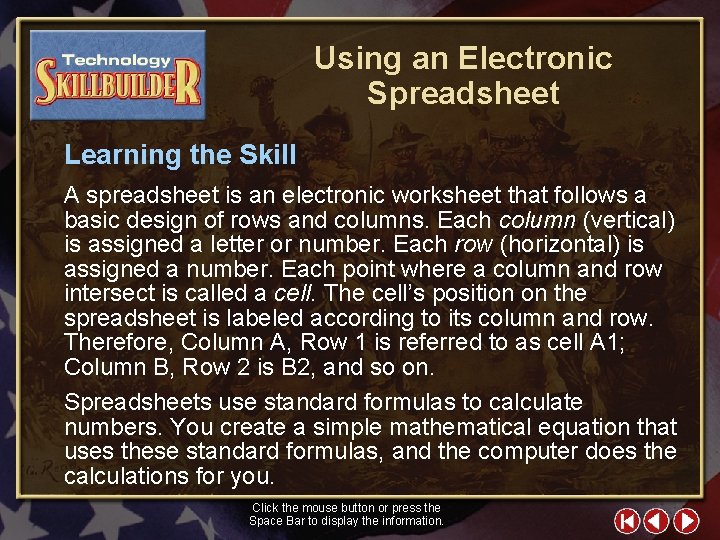 Using an Electronic Spreadsheet Learning the Skill A spreadsheet is an electronic worksheet that