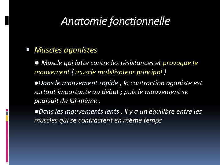 Anatomie fonctionnelle Muscles agonistes ● Muscle qui lutte contre les résistances et provoque le