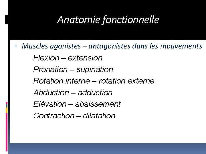 Anatomie fonctionnelle Muscles agonistes – antagonistes dans les mouvements Flexion – extension Pronation –