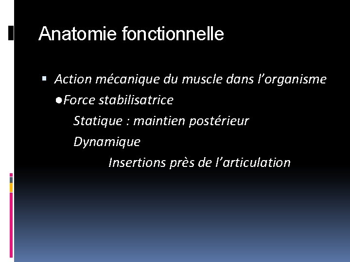 Anatomie fonctionnelle Action mécanique du muscle dans l’organisme ●Force stabilisatrice Statique : maintien postérieur