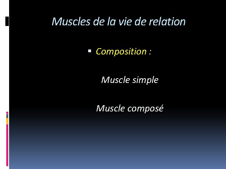 Muscles de la vie de relation Composition : Muscle simple Muscle composé 