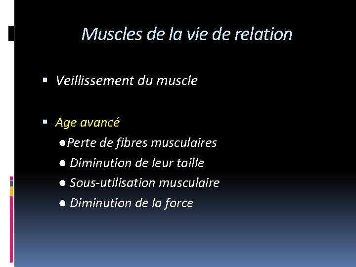 Muscles de la vie de relation Veillissement du muscle Age avancé ●Perte de fibres