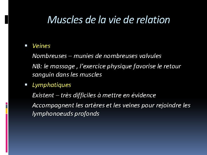 Muscles de la vie de relation Veines Nombreuses – munies de nombreuses valvules NB: