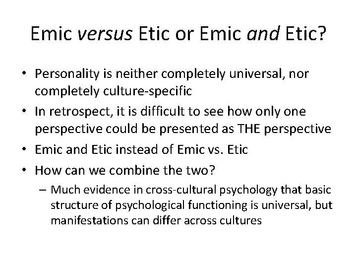 Emic versus Etic or Emic and Etic? • Personality is neither completely universal, nor
