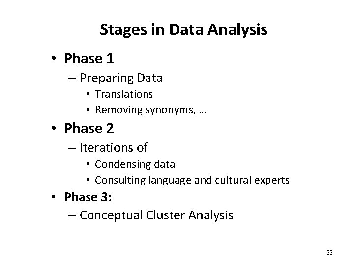 Stages in Data Analysis • Phase 1 – Preparing Data • Translations • Removing