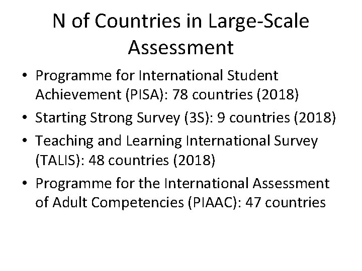 N of Countries in Large-Scale Assessment • Programme for International Student Achievement (PISA): 78