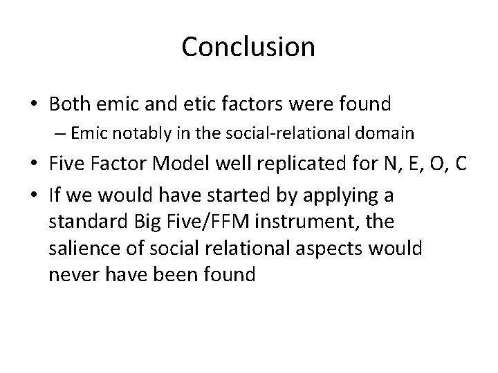 Conclusion • Both emic and etic factors were found – Emic notably in the
