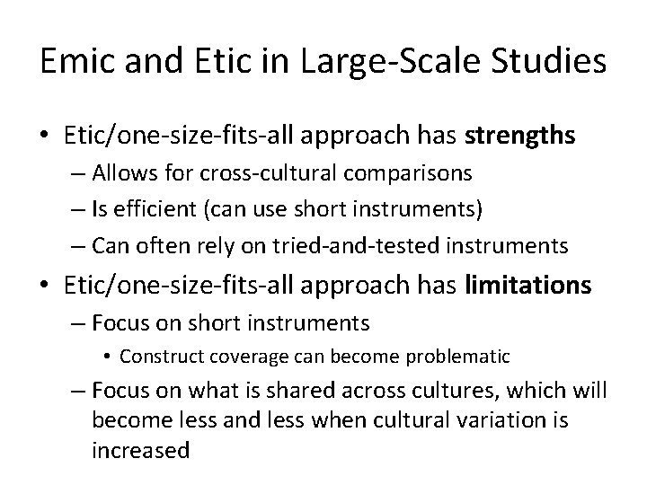Emic and Etic in Large-Scale Studies • Etic/one-size-fits-all approach has strengths – Allows for