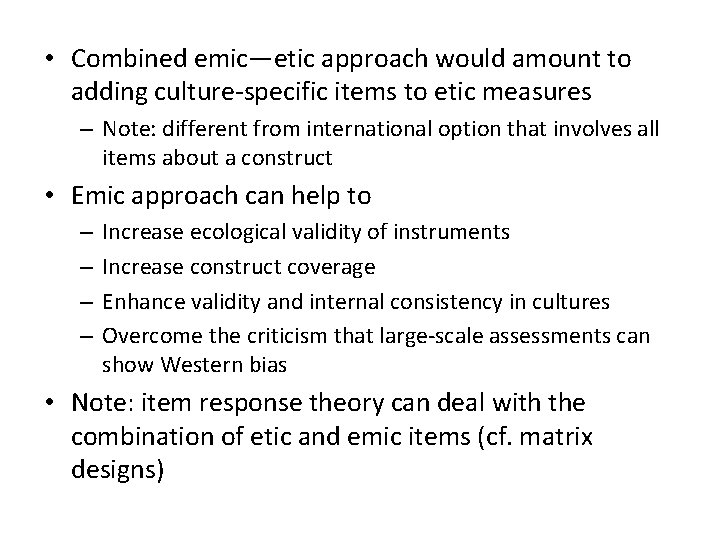  • Combined emic—etic approach would amount to adding culture-specific items to etic measures