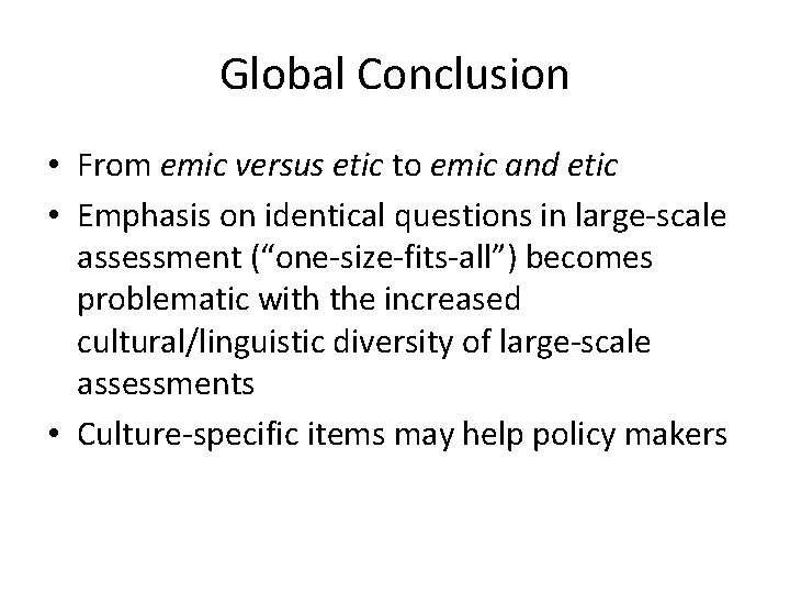 Global Conclusion • From emic versus etic to emic and etic • Emphasis on